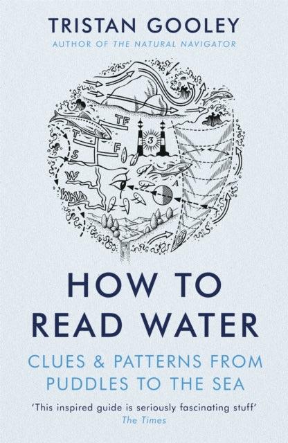 How To Read Water : Clues & Patterns from Puddles to the Sea - 9781473615229