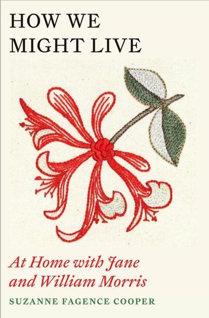 How We Might Live : At Home with Jane and William Morris - The Cleeve Bookshop