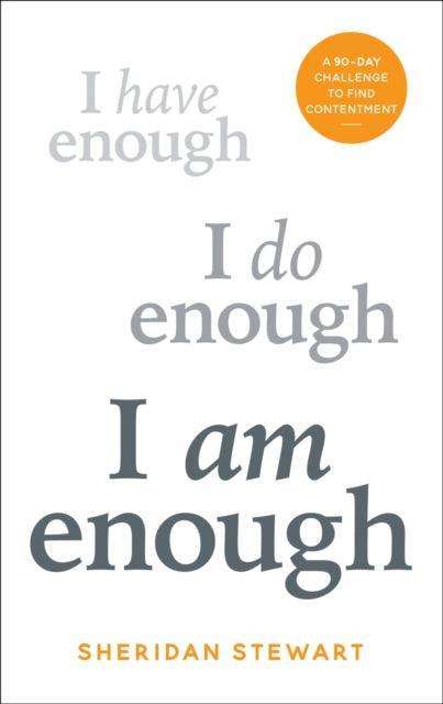 I Am Enough : A 90-day challenge to find contentment - The Cleeve Bookshop