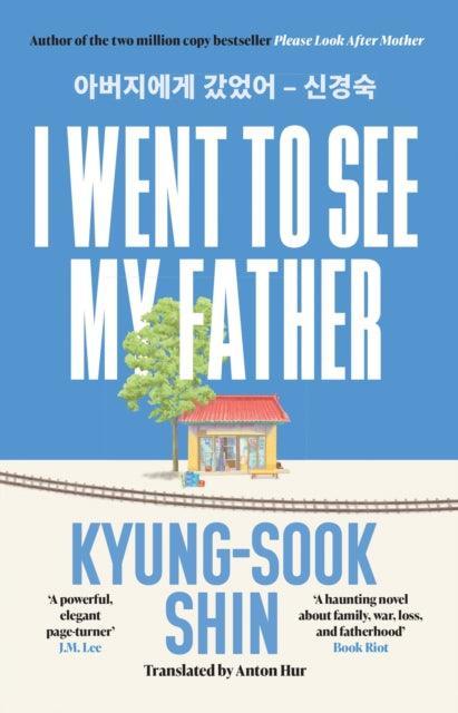 I Went to See My Father : The instant Korean bestseller - The Cleeve Bookshop