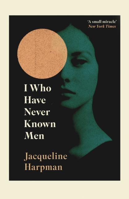 I Who Have Never Known Men : Discover the haunting, heart-breaking post-apocalyptic tale - The Cleeve Bookshop