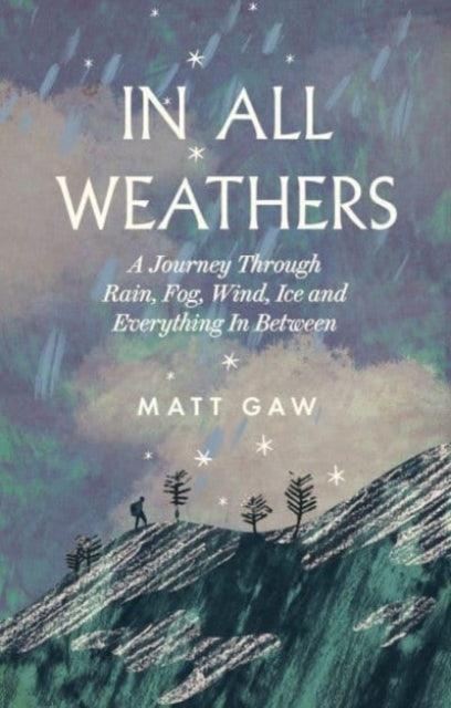 In All Weathers : A Journey Through Rain, Fog, Wind, Ice and Everything In Between - The Cleeve Bookshop