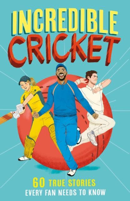 Incredible Cricket : 60 True Stories Every Fan Needs to Know : Book 1 - The Cleeve Bookshop