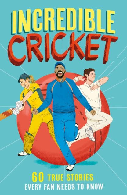 Incredible Cricket : 60 True Stories Every Fan Needs to Know : Book 1 - 9780008606091