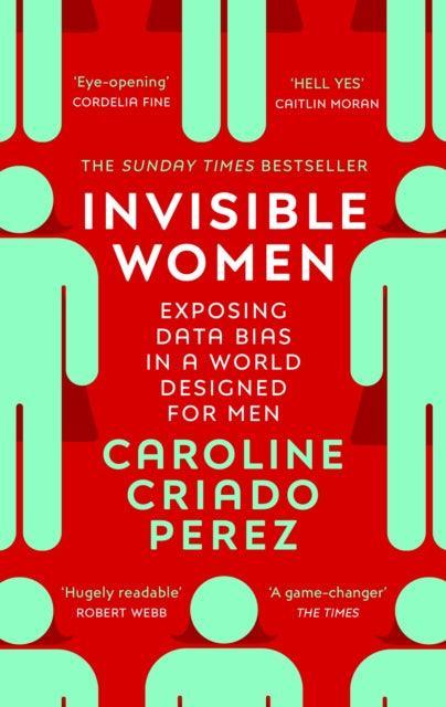 Invisible Women : the Sunday Times number one bestseller exposing the gender bias women face every day - The Cleeve Bookshop