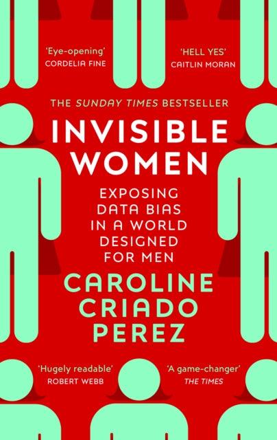 Invisible Women : the Sunday Times number one bestseller exposing the gender bias women face every day - 9781784706289