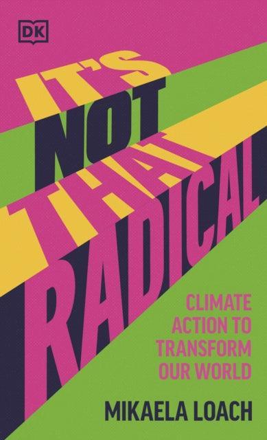 It's Not That Radical : Climate Action to Transform Our World - The Cleeve Bookshop