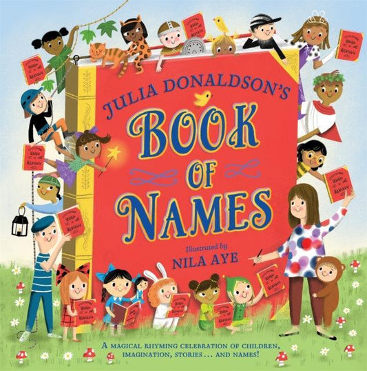 Julia Donaldson's Book of Names : A Magical Rhyming Celebration of Children, Imagination, Stories . . . And Names! - The Cleeve Bookshop