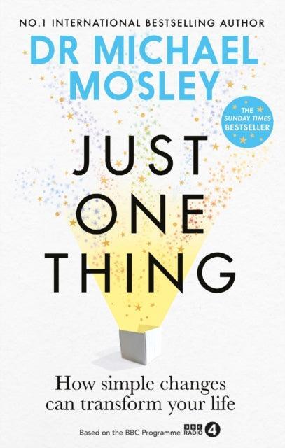 Just One Thing : How simple changes can transform your life: THE SUNDAY TIMES BESTSELLER - The Cleeve Bookshop