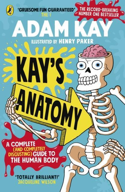 Kay's Anatomy : A Complete (and Completely Disgusting) Guide to the Human Body - The Cleeve Bookshop