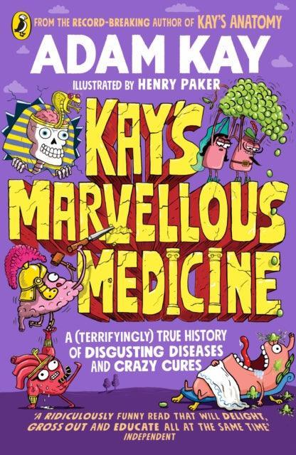 Kay's Marvellous Medicine : A Gross and Gruesome History of the Human Body - The Cleeve Bookshop