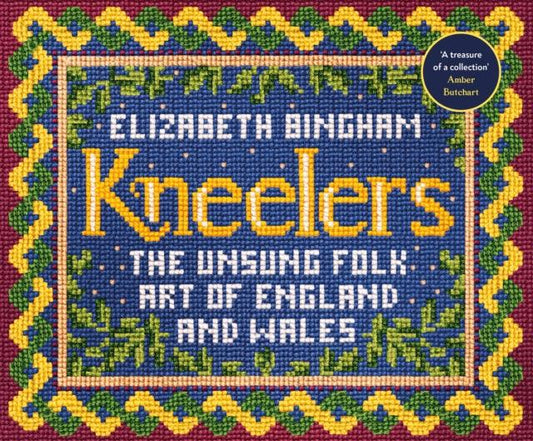 Kneelers : The Unsung Folk Art of England and Wales - 9781784743963