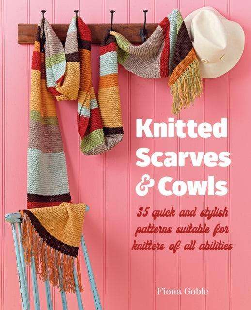Knitted Scarves and Cowls : 35 Quick and Stylish Patterns Suitable for Knitters of All Abilities - The Cleeve Bookshop