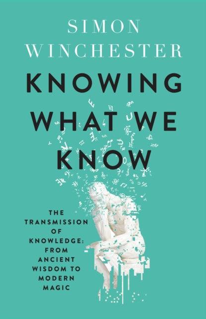 Knowing What We Know : The Transmission of Knowledge: from Ancient Wisdom to Modern Magic - The Cleeve Bookshop
