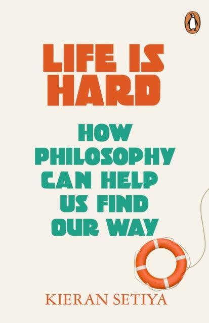 Life Is Hard : How Philosophy Can Help Us Find Our Way - The Cleeve Bookshop