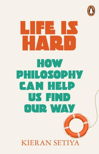 Life Is Hard : How Philosophy Can Help Us Find Our Way - 9781529156164