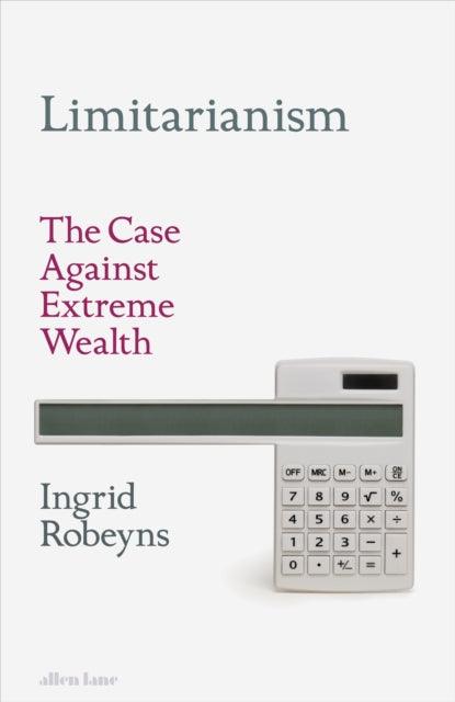 Limitarianism : The Case Against Extreme Wealth - 9780241578193