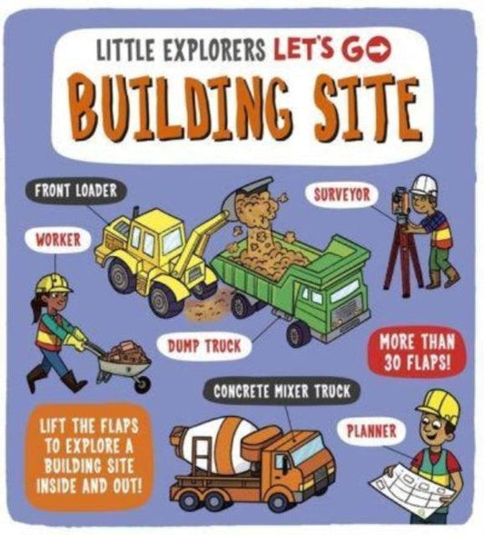 Little Explorers: Let's Go! Building Site : Lift the flaps to explore a building site inside and out - The Cleeve Bookshop