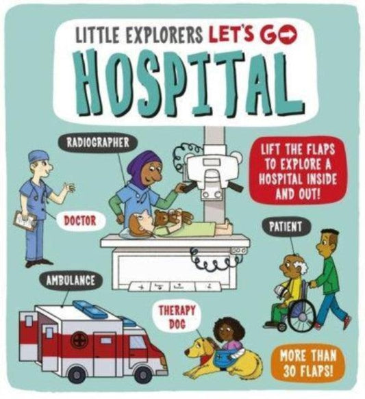 Little Explorers: Let's Go! Hospital : Lift the flaps to explore a hospital inside and out! - The Cleeve Bookshop