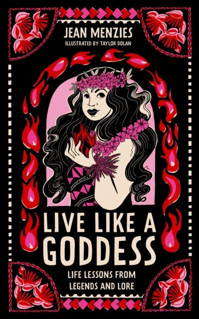 Live Like A Goddess : Legendary Life Lessons for the New Year - 9781526365798