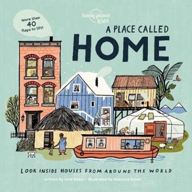 Lonely Planet Kids A Place Called Home : Look Inside Houses Around the World - The Cleeve Bookshop
