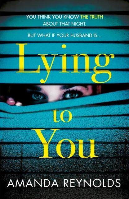 Lying To You : A gripping and tense psychological drama - The Cleeve Bookshop
