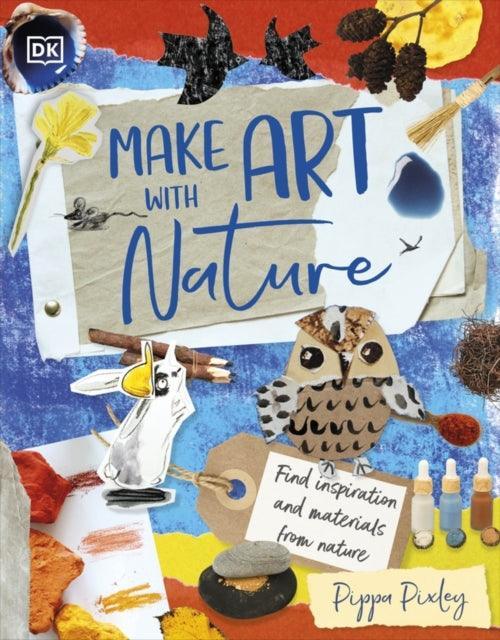 Make Art with Nature : Find Inspiration and Materials From Nature - The Cleeve Bookshop