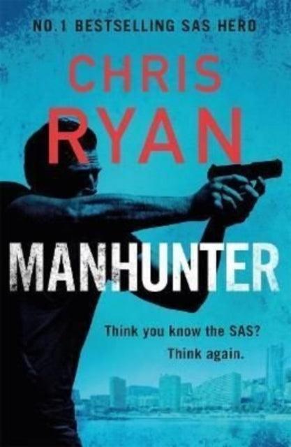 Manhunter : The explosive thriller from the No.1 bestselling SAS hero - The Cleeve Bookshop