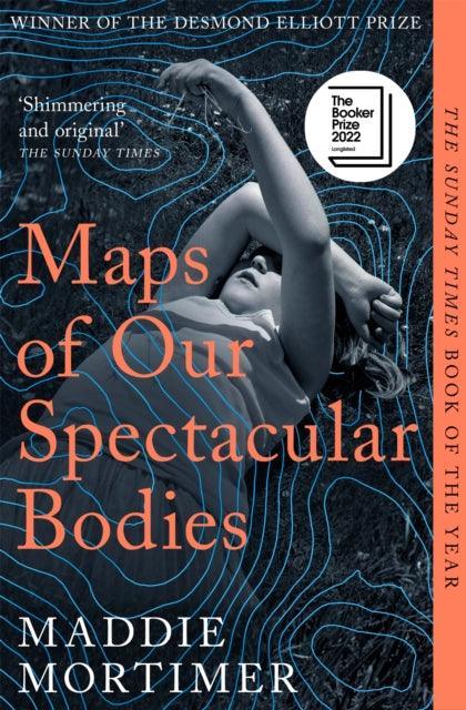 Maps of Our Spectacular Bodies : Longlisted for the Booker Prize - The Cleeve Bookshop