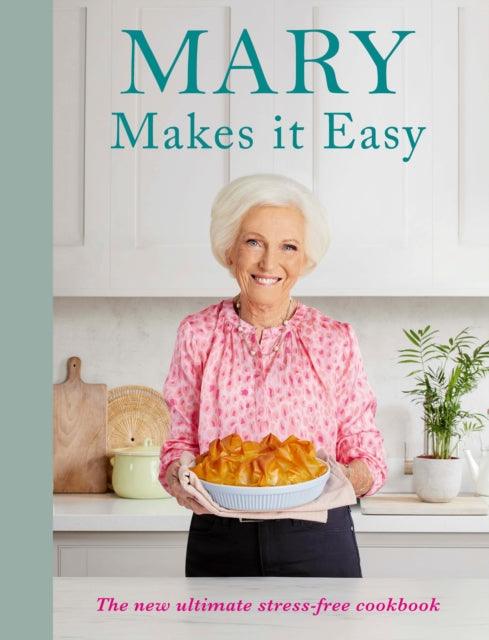 Mary Makes it Easy : The new ultimate stress-free cookbook - 9781785948428