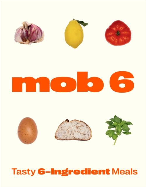 Mob 6: Tasty 6-Ingredient Meals - 9781529902266