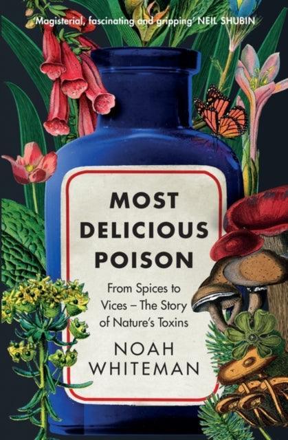 Most Delicious Poison : From Spices to Vices – The Story of Nature’s Toxins - The Cleeve Bookshop