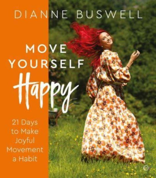 Move Yourself Happy : 21 Days to Make Joyful Movement a Habit - 9781786786708