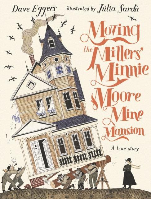 Moving the Millers' Minnie Moore Mine Mansion: A True Story - The Cleeve Bookshop