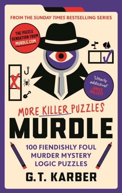 Murdle: More Killer Puzzles : 100 Fiendishly Foul Murder Mystery Logic Puzzles - 9781800818057