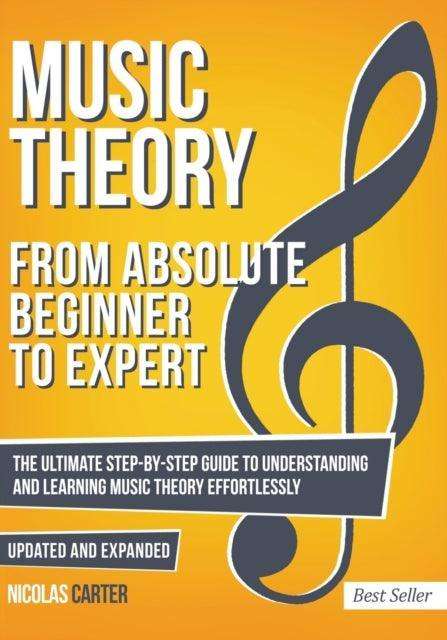 Music Theory : From Beginner to Expert - The Ultimate Step-By-Step Guide to Understanding and Learning Music Theory Effortlessly : 1 - The Cleeve Bookshop