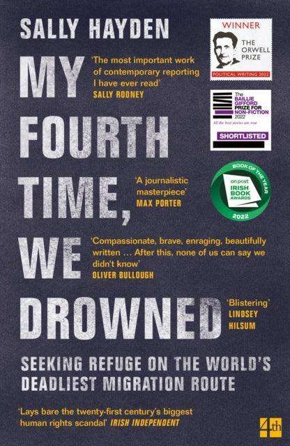 My Fourth Time, We Drowned : Seeking Refuge on the World's Deadliest Migration Route - The Cleeve Bookshop