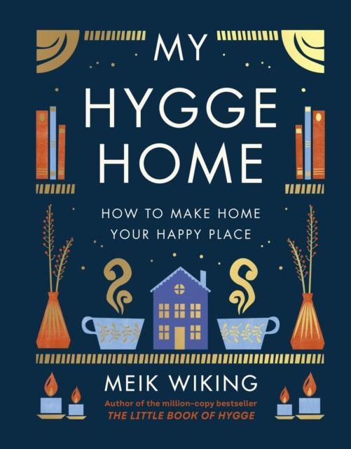 My Hygge Home : How to Make Home Your Happy Place - The Cleeve Bookshop
