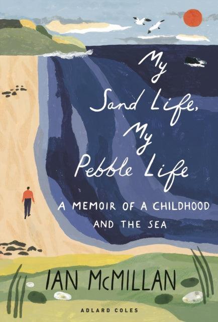 My Sand Life, My Pebble Life : A memoir of a childhood and the sea - The Cleeve Bookshop