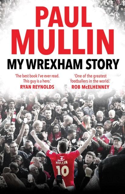 My Wrexham Story : The Inspirational Autobiography From The Beloved Football Hero - 9781529914733