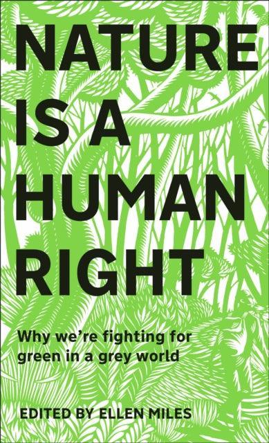 Nature Is A Human Right : Why We're Fighting for Green in a Grey World - The Cleeve Bookshop