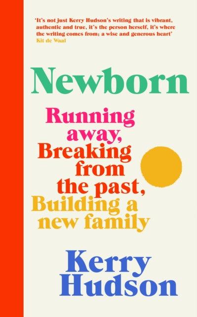 Newborn : Running Away, Breaking with the Past, Building a New Family - 9781784744991