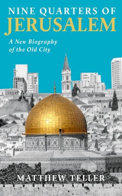 Nine Quarters of Jerusalem : A New Biography of the Old City - The Cleeve Bookshop