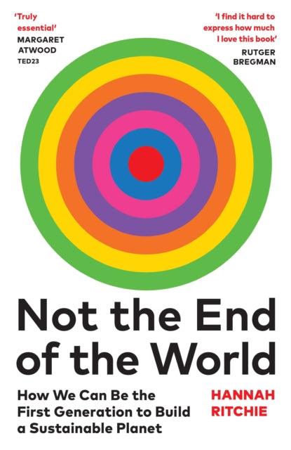 Not the End of the World : How We Can Be the First Generation to Build a Sustainable Planet - 9781784745004