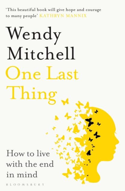 One Last Thing : How to live with the end in mind - 9781526658777