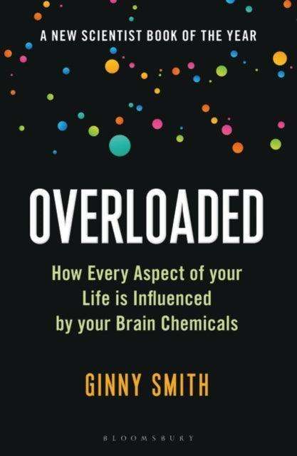 Overloaded : How Every Aspect of Your Life is Influenced by Your Brain Chemicals - The Cleeve Bookshop