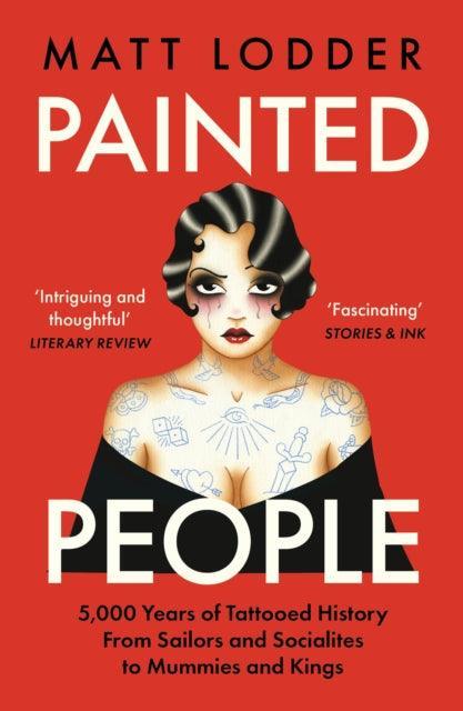 Painted People : 5,000 Years of Tattooed History from Sailors and Socialites to Mummies and Kings - The Cleeve Bookshop