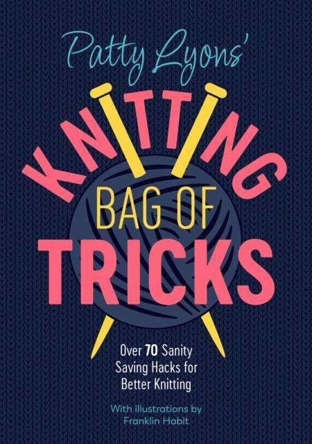 Patty Lyons' Knitting Bag of Tricks : Sanity Saving Tips for Better Knitting - The Cleeve Bookshop