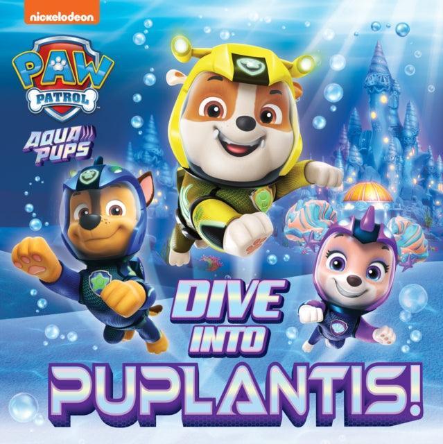 PAW Patrol Picture Book – Dive into Puplantis! - The Cleeve Bookshop