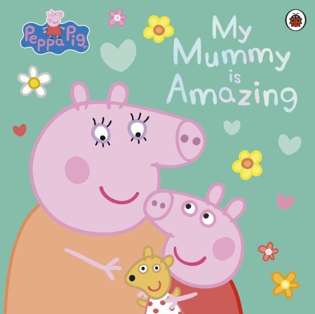Peppa Pig: My Mummy is Amazing - The Cleeve Bookshop